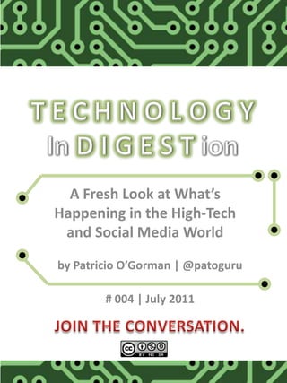 A Fresh Look at What’s
Happening in the High-Tech
 and Social Media World

by Patricio O’Gorman | @patoguru

        # 004 | July 2011
 