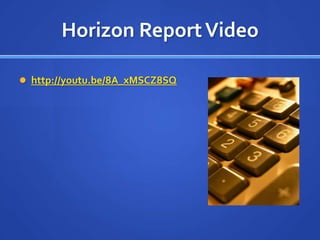 Horizon Report Video

 http://youtu.be/8A_xMSCZ8SQ
 