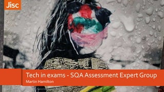 Tech in exams - SQAAssessment ExpertGroup
Martin Hamilton
1Tech in exams - SQA Assessment Expert Group - June 201729/06/2017
 