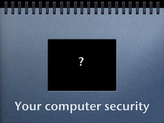 ?


Your computer security
 