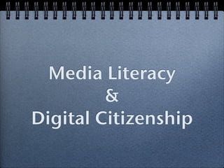 Media Literacy
         &
Digital Citizenship
 