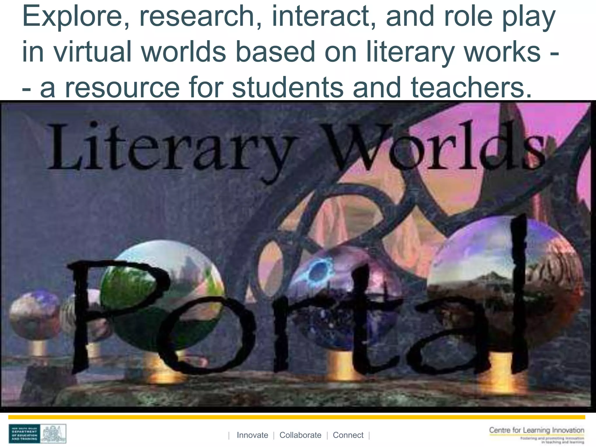 Explore, research, interact, and role play
in virtual worlds based on literary works -
- a resource for students and teachers.




                | Innovate | Collaborate | Connect |
 