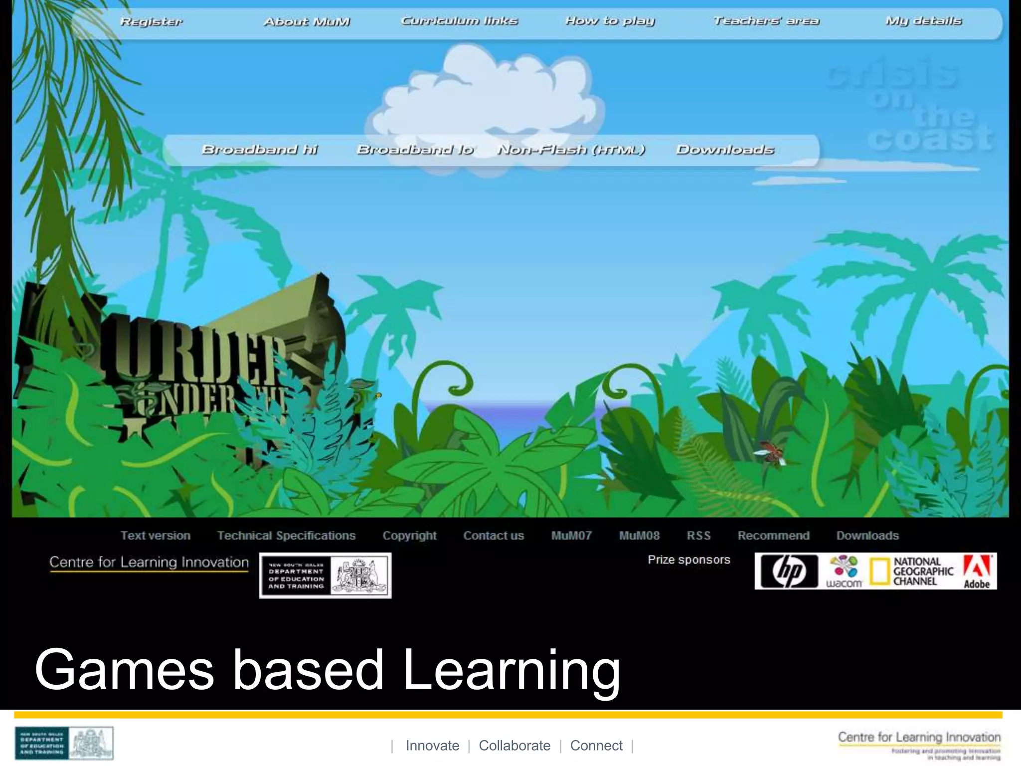 Games based learning




Games based Learning
             | Innovate | Collaborate | Connect |
 