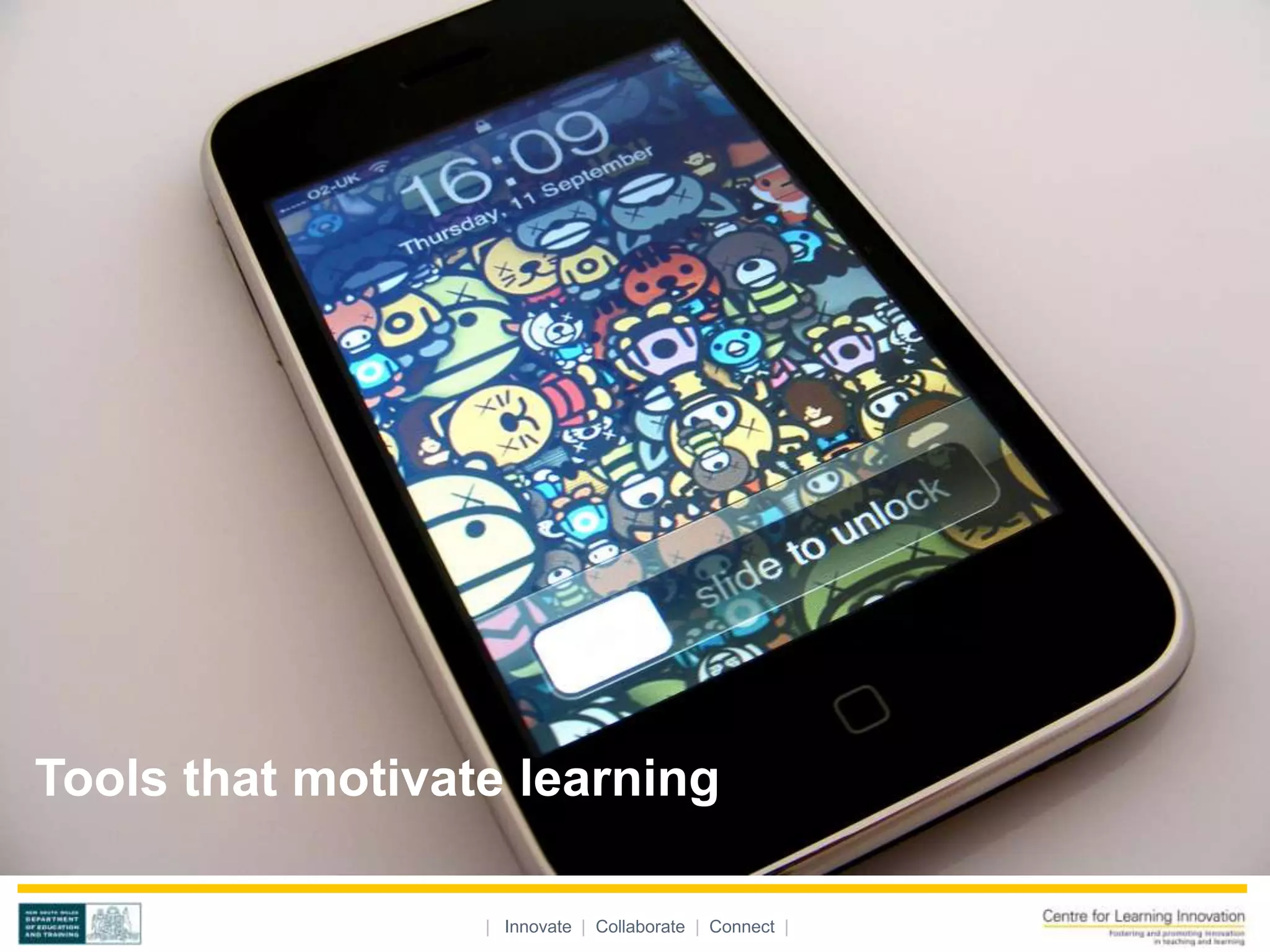Tools that motivate learning

                  | Innovate | Collaborate | Connect |
 