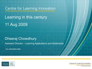 Learning in this century
11 Aug 2009


Dheeraj Chowdhury
Assistant Director – Learning Applications and Multimedia

CLI information video
 