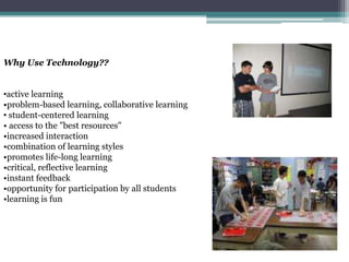 Why Use Technology??active learning•problem-based learning, collaborative learning