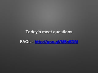 Today's meet questions
FAQs - http://goo.gl/M6n6DM

 