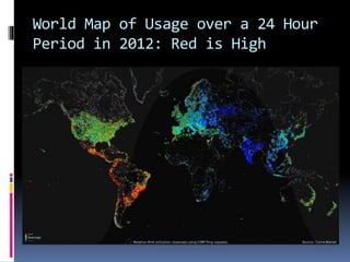 World Map of Usage over a 24 Hour
Period in 2012: Red is High
 