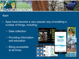 CONSIDERATIONS
Apps
• Apps have become a very popular way of enabling a
number of things, including:
• Data collection
• P...