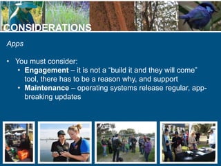 CONSIDERATIONS
Apps
• You must consider:
• Engagement – it is not a “build it and they will come”
tool, there has to be a ...