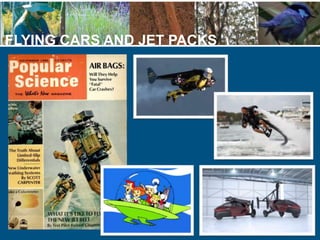 FLYING CARS AND JET PACKS
 