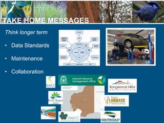 TAKE HOME MESSAGES
Think longer term
• Data Standards
• Maintenance
• Collaboration
 