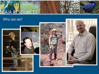 GAIA RESOURCES
Who are we?
 