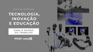 1
P ARA O M UNDO
DO T RABALH O
TECNOLOGIA,
INOVAÇÃO
E EDUCAÇÃO
M A R C O S R E Z E N D E
Ilustrações: Caco Neves
 