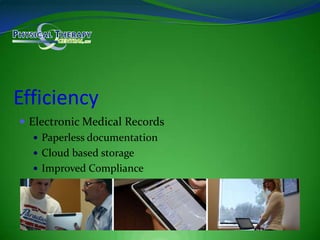 EfficiencyElectronic Medical RecordsPaperless documentationCloud based storage Improved Compliance