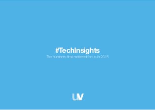 uv1
#TechInsights
The numbers that mattered for us in 2015
uv
 