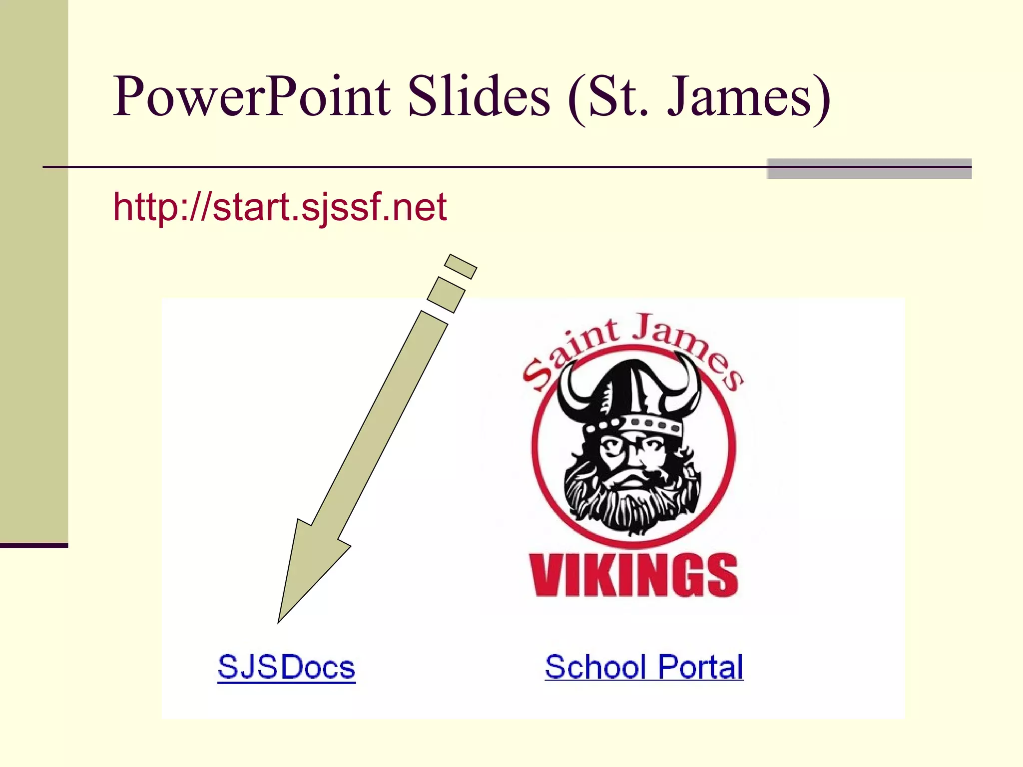 PowerPoint Slides (St. James) http://start.sjssf.net   