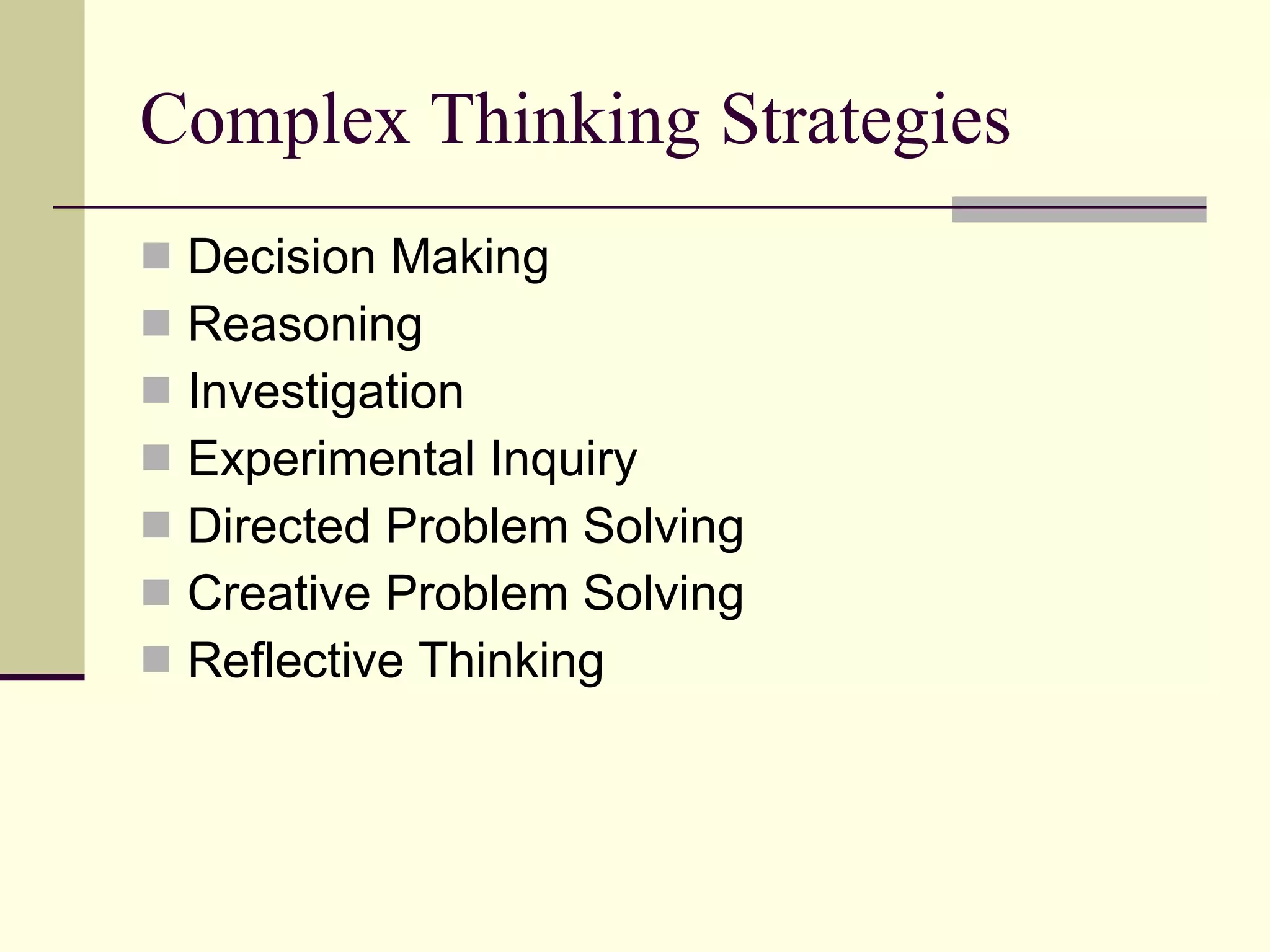 Complex Thinking Strategies Decision Making Reasoning Investigation Experimental Inquiry Directed Problem Solving Creative Problem Solving Reflective Thinking 