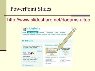 PowerPoint Slides http://www.slideshare.net/dadams.altec 