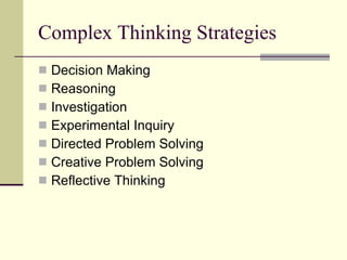 Complex Thinking Strategies Decision Making Reasoning Investigation Experimental Inquiry Directed Problem Solving Creative Problem Solving Reflective Thinking 