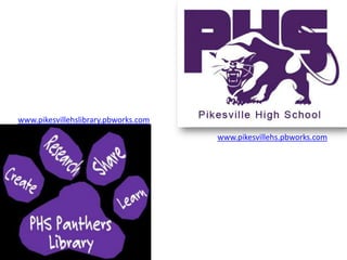 www.pikesvillehslibrary.pbworks.com

                                      www.pikesvillehs.pbworks.com
 
