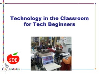 Technology in the Classroom for Tech Beginners                                                                                                                                                                