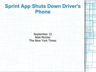 Sprint App Shuts Down Driver's Phone September 12 Matt Richtel The New York Times 