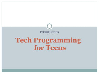 INTRODUCTION Tech Programming  for Teens 
