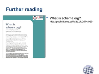 Further reading
• What is schema.org?
http://publications.cetis.ac.uk/2014/960
 