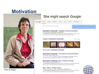 Motivation
She might search Google:
Photo by Vgrigas
 