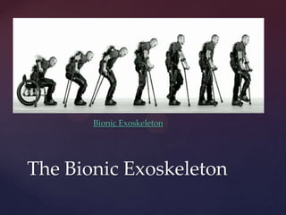 Bionic Exoskeleton
The Bionic Exoskeleton
 