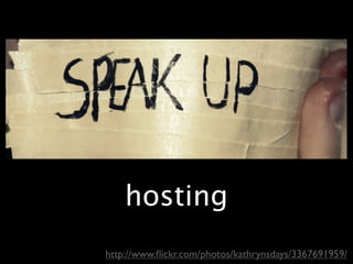 hosting
http://www.ﬂickr.com/photos/kathrynsdays/3367691959/
 