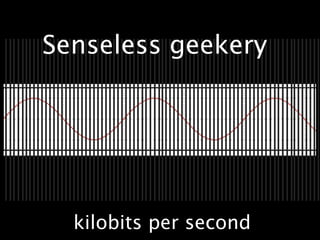 Senseless geekery




  kilobits per second
 