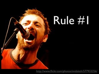 Rule #1



http://www.ﬂickr.com/photos/imdaleth/577933256/
 