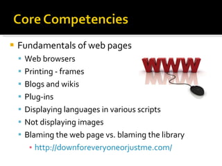 Fundamentals of web pages Web browsers Printing - frames Blogs and wikis Plug-ins Displaying languages in various scripts Not displaying images Blaming the web page vs. blaming the library http://downforeveryoneorjustme.com/   