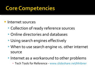 Internet sources Collection of ready reference sources Online directories and databases Using search engines effectively When to use search engine vs. other internet source Internet as a workaround to other problems Tech Tools for Reference -  www.slideshare.net/hhibner 