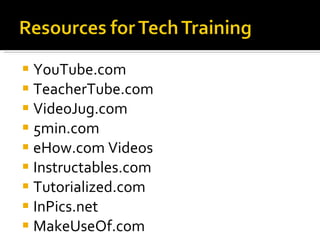 YouTube.com TeacherTube.com VideoJug.com 5min.com eHow.com Videos Instructables.com  Tutorialized.com InPics.net MakeUseOf.com 