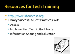 http://www.libsuccess.org   Library Success: A Best Practices Wiki Access Implementing Tech in the Library Information Sharing and Education 