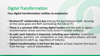 Digital Transformation
Four digital transformation realities to emphasize:
• Business/IT relationship is key (closing the ...