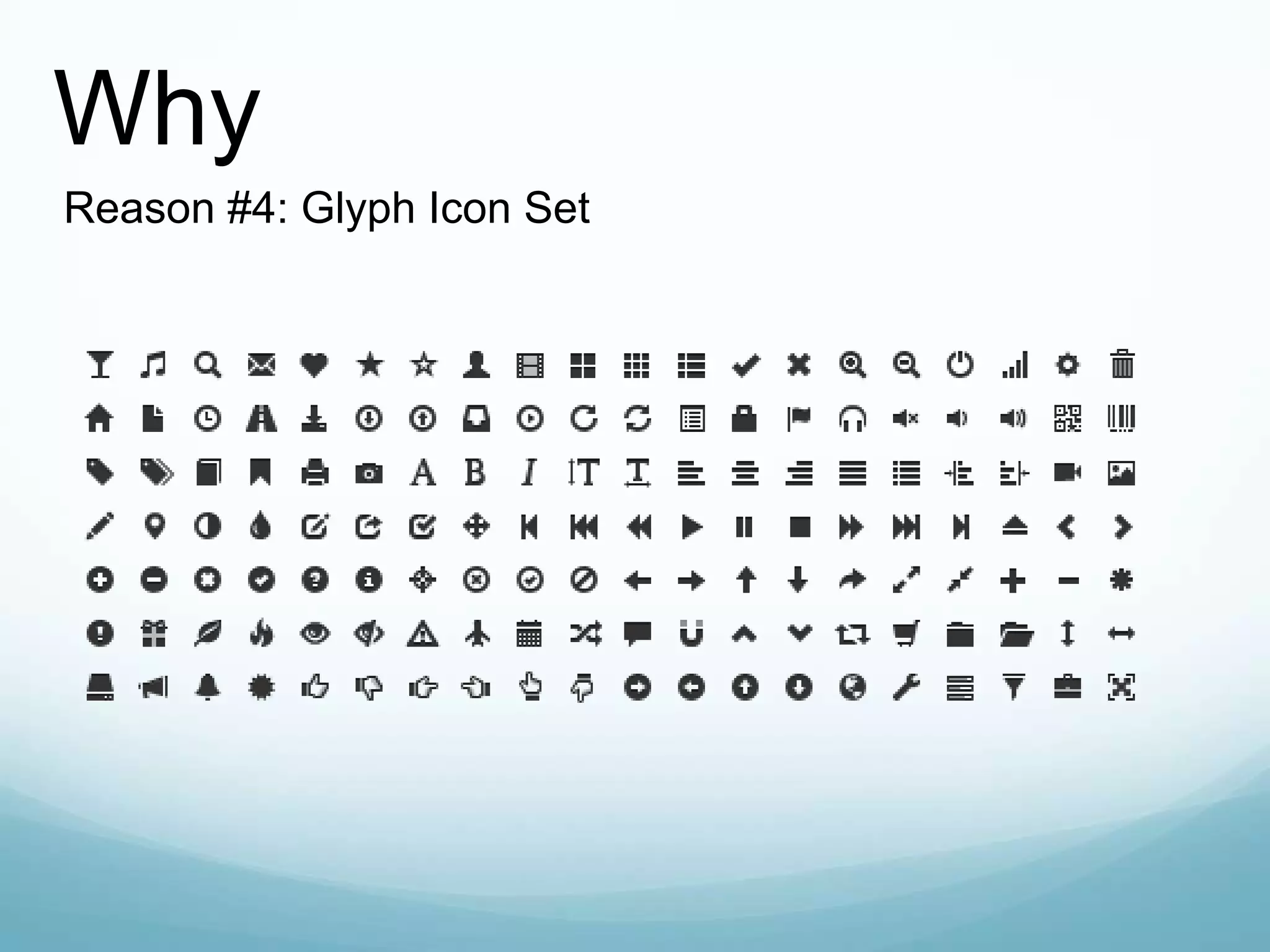Why
Reason #4: Glyph Icon Set
 