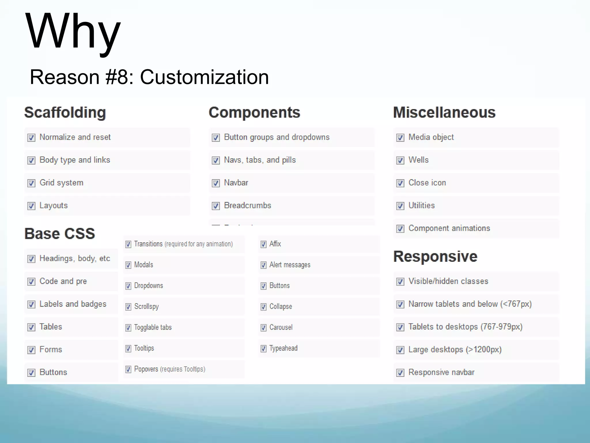 Why
Reason #8: Customization
 