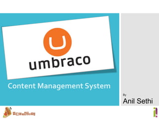 Content Management System
By
Anil Sethi
 