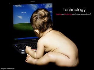 Technology  helping or hindering our future generations? Image by Ram Reddy  