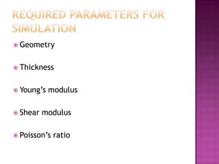  Geometry


 Thickness


 Young’s   modulus

 Shear   modulus

 Poisson’s   ratio
 