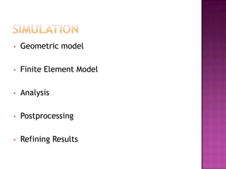 •   Geometric model

•   Finite Element Model

•   Analysis

•   Postprocessing

•   Refining Results
 