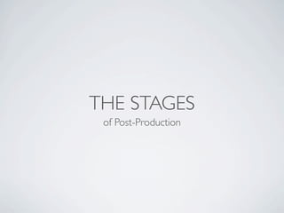 THE STAGES
 of Post-Production
 