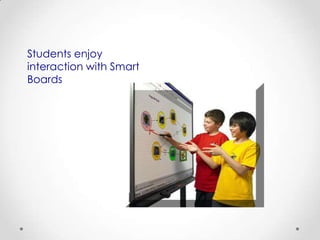 Students enjoy
interaction with Smart
Boards