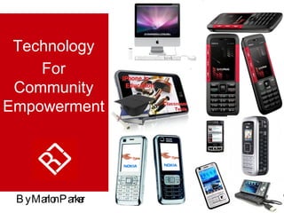 Technology For Community Empowerment   By Marlon Parker  