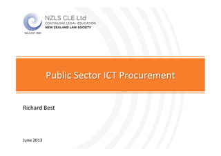 Richard	
  Best	
  
Public	
  Sector	
  ICT	
  Procurement	
  
June	
  2013	
  
	

 
