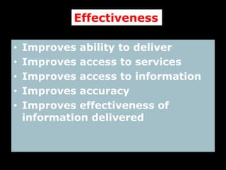 EfficiencyImproves the ability to maintain a systemEliminates duplicate systemsAccommodates increases in workload or demand without additional costsReduces manual operationsImproves efficiencyReduces Travel Cost/Time